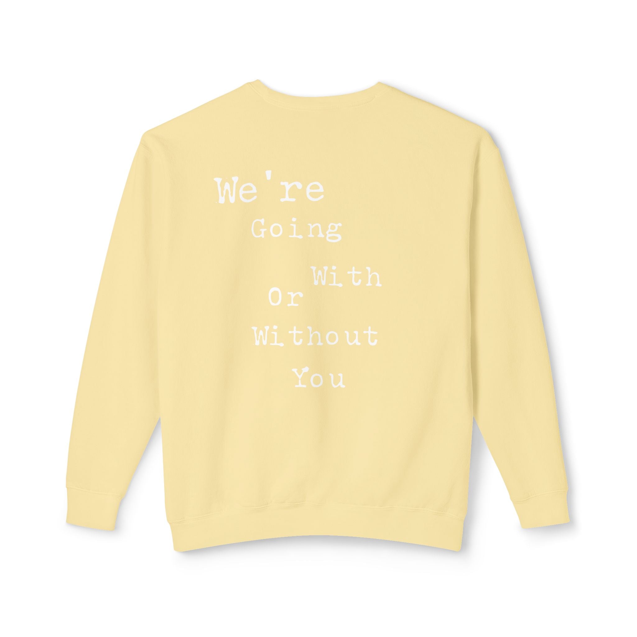 “We’re Going With or Without You” Motivational Pullover – Unisex Lightweight Crewneck Sweatshirt"