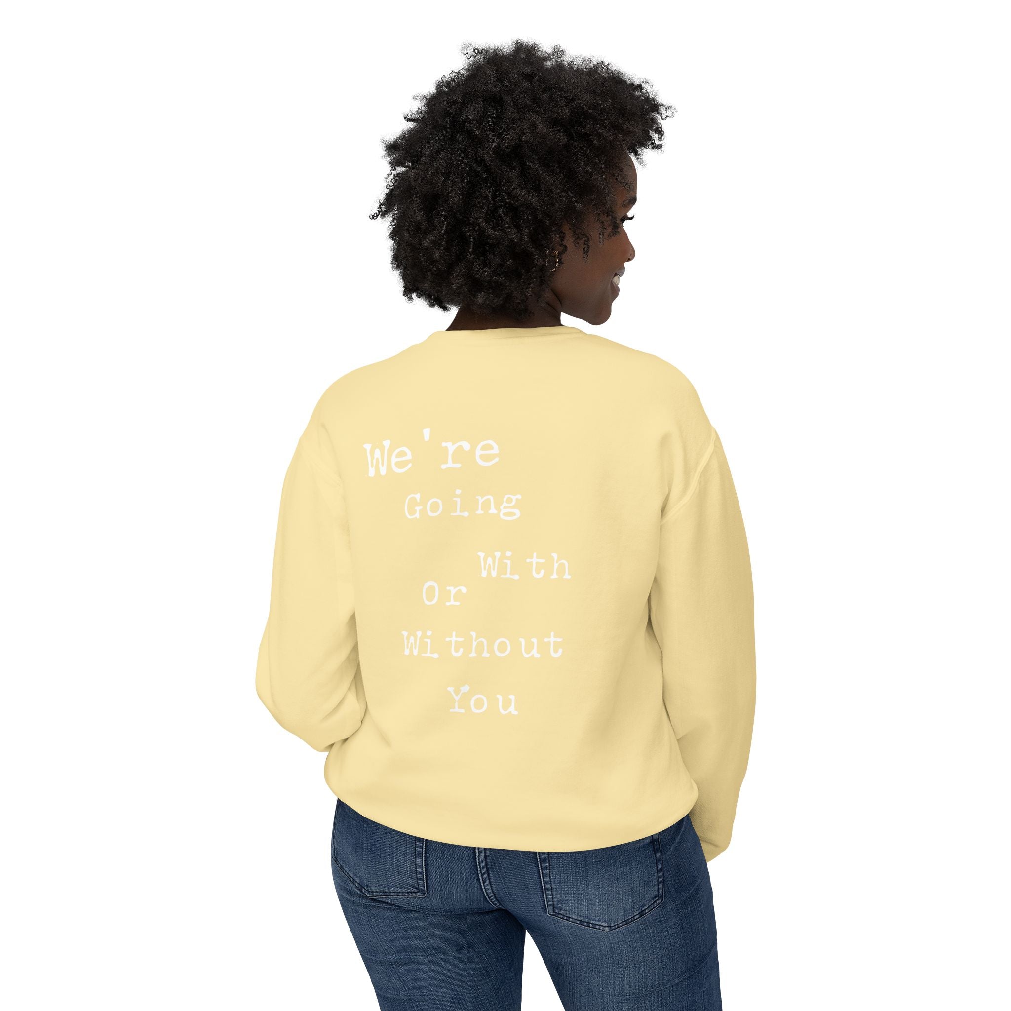 “We’re Going With or Without You” Motivational Pullover – Unisex Lightweight Crewneck Sweatshirt"