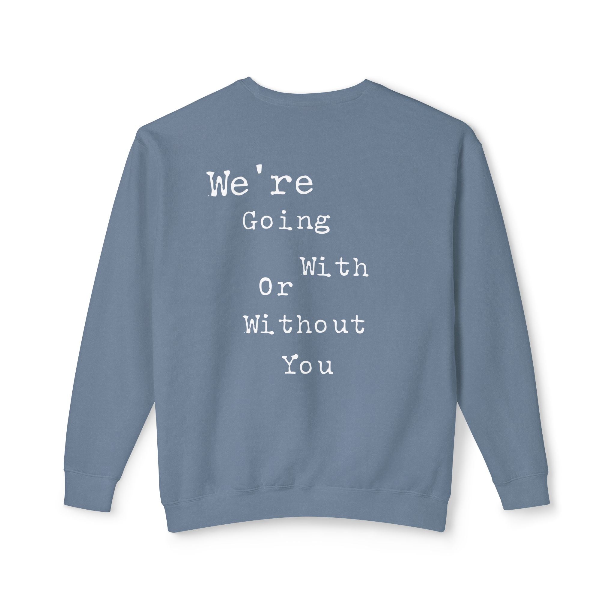 “We’re Going With or Without You” Motivational Pullover – Unisex Lightweight Crewneck Sweatshirt"