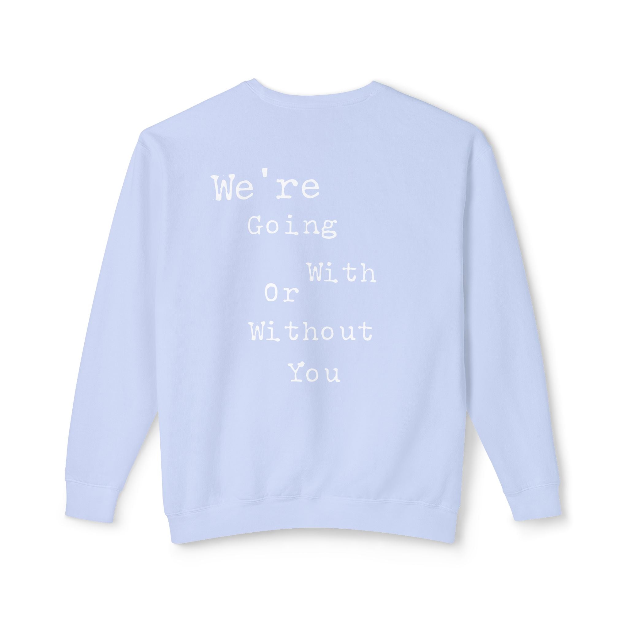 “We’re Going With or Without You” Motivational Pullover – Unisex Lightweight Crewneck Sweatshirt"